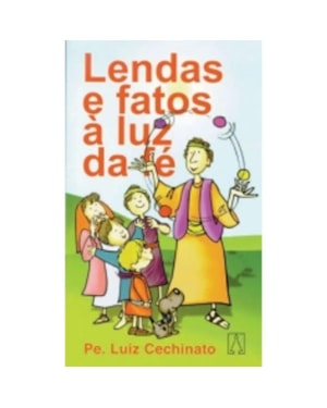 LENDAS E FATOS A LUZ DA FE - 1