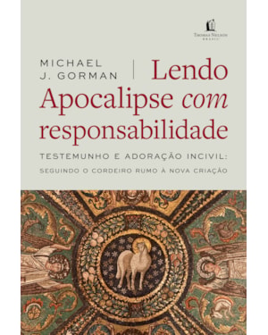 LENDO APOCALIPSE COM RESPONSABILIDADE: TESTEMUNHO E ADORAÇÃO INCIVIL - SEGUINDO O CORDEIRO RUMO À NOVA CRIAÇÃO
