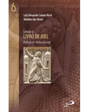 Lendo o Livro de Joel: profecia em defesa da vida