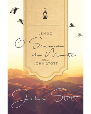 LENDO O SERMÃO DO MONTE COM JOHN STOTT