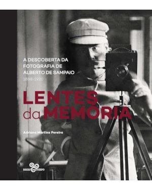 LENTES DA MEMÓRIA: A DESCOBERTA DA FOTOGRAFIA DE ALBERTO DE SAMPAIO (1833-1930)