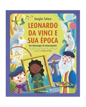 Leonardo da Vinci e sua época: um almanaque do Renascimento