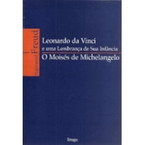 Leonardo da Vinci e uma lembrança de sua infância / O Moisés de Michelangelo