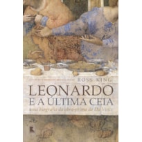 LEONARDO E A ÚLTIMA CEIA: UMA BIOGRAFIA DA OBRA-PRIMA DE DA VINCI