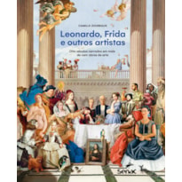 LEONARDO, FRIDA E OUTROS ARTISTAS: OITO SÉCULOS NARRADOS EM MAIS DE CEM OBRAS DE ARTE