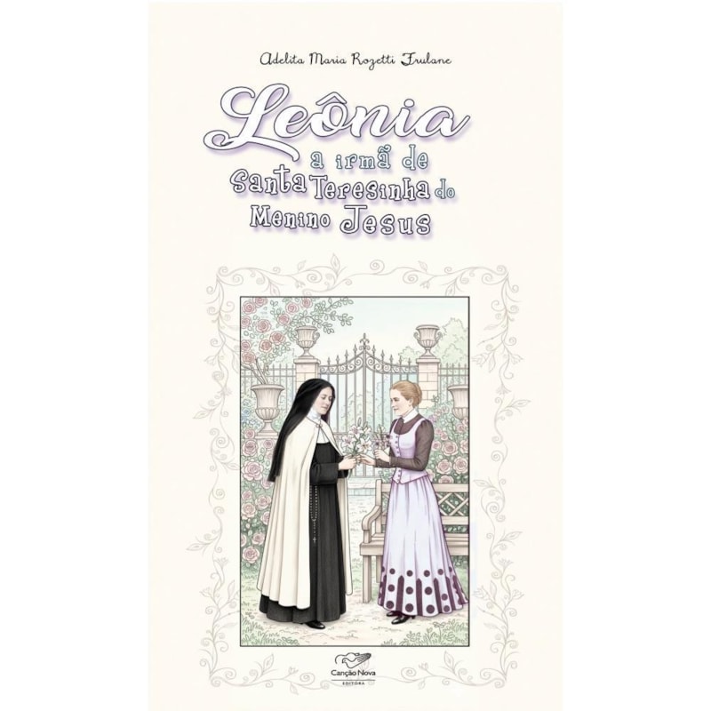 LEÔNIA: A IRMÃ DE SANTA TERESINHA DO MENINO JESUS