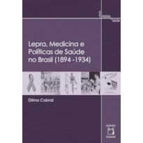 LEPRA, MEDICINA E POLÍTICAS DE SAÚDE NO BRASIL (1894-1934)