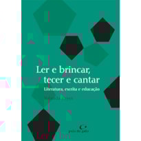LER E BRINCAR, TECER E CANTAR: LITERATURA, ESCRITA E EDUCAÇÃO