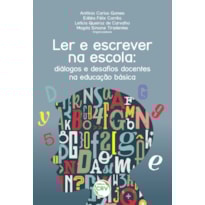 LER E ESCREVER NA ESCOLA: DIÁLOGOS E DESAFIOS DOCENTES NA EDUCAÇÃO BÁSICA