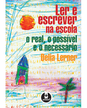 LER E ESCREVER NA ESCOLA: O REAL, O POSSÍVEL E O NECESSÁRIO