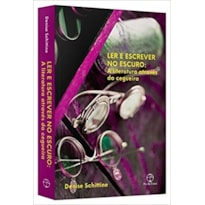 LER E ESCREVER NO ESCURO: A LITERATURA ATRAVÉS DA CEGUEIRA: A LITERATURA ATRAVÉS DA CEGUEIRA