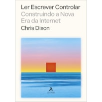 Ler escrever controlar: construindo a nova era da internet