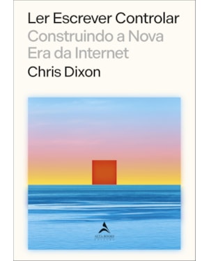 Ler escrever controlar: construindo a nova era da internet