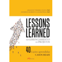 Lessons learned: em gerenciamento de projetos - 40 lições aprendidas - casos reais
