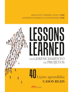 Lessons learned: em gerenciamento de projetos - 40 lições aprendidas - casos reais