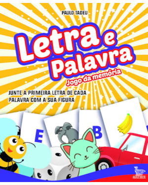 LETRA E PALAVRA: JUNTE A PRIMEIRA LETRA DE CADA PALAVRA COM A SUA FIGURA
