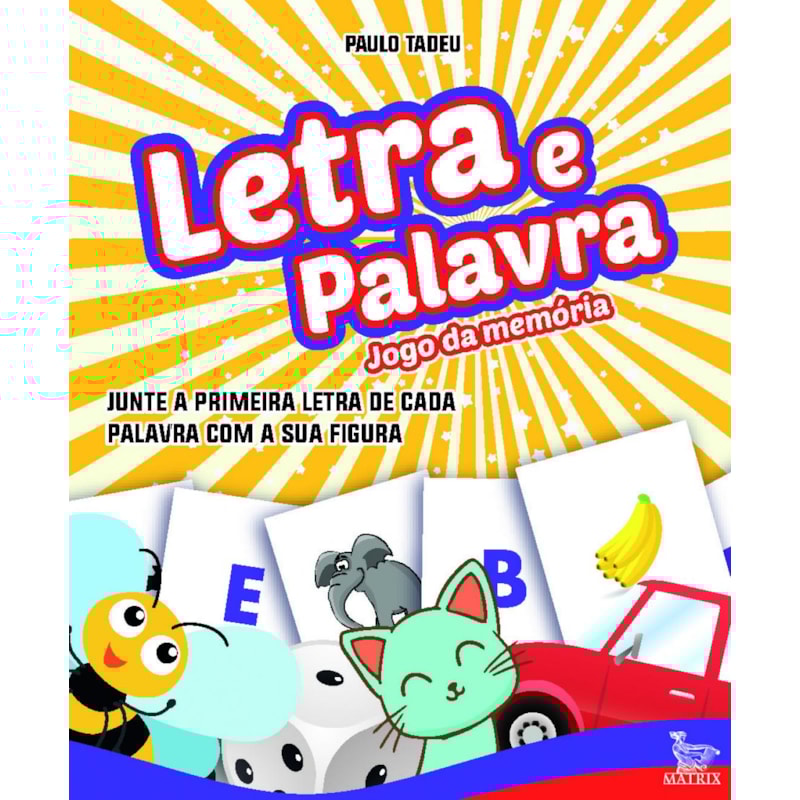 LETRA E PALAVRA: JUNTE A PRIMEIRA LETRA DE CADA PALAVRA COM A SUA FIGURA