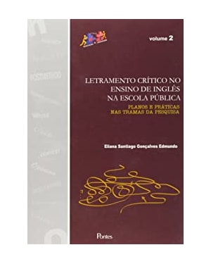 LETRAMENTO CRÍTICO NO ENSINO DE INGLÊS NA ESCOLA PÚBLICA - PLANOS E PRÁTICAS NAS TRAMAS DA PESQUISA - VOLUME 2