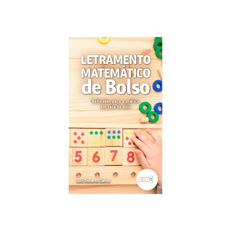 LETRAMENTO MATEMÁTICO DE BOLSO - REFLEXÕES PARA A PRÁTICA EM SALA DE AULA