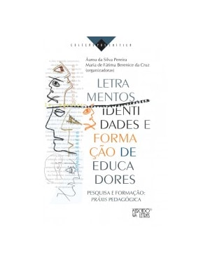 Letramentos, identidades e formação de educadores: pesquisa e formação: práxis pedagógica