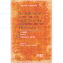 Lev Vigotski e a Dialética Entre Desenvolvimento e Educação: Emoção, Ensino, Linguagem Escrita