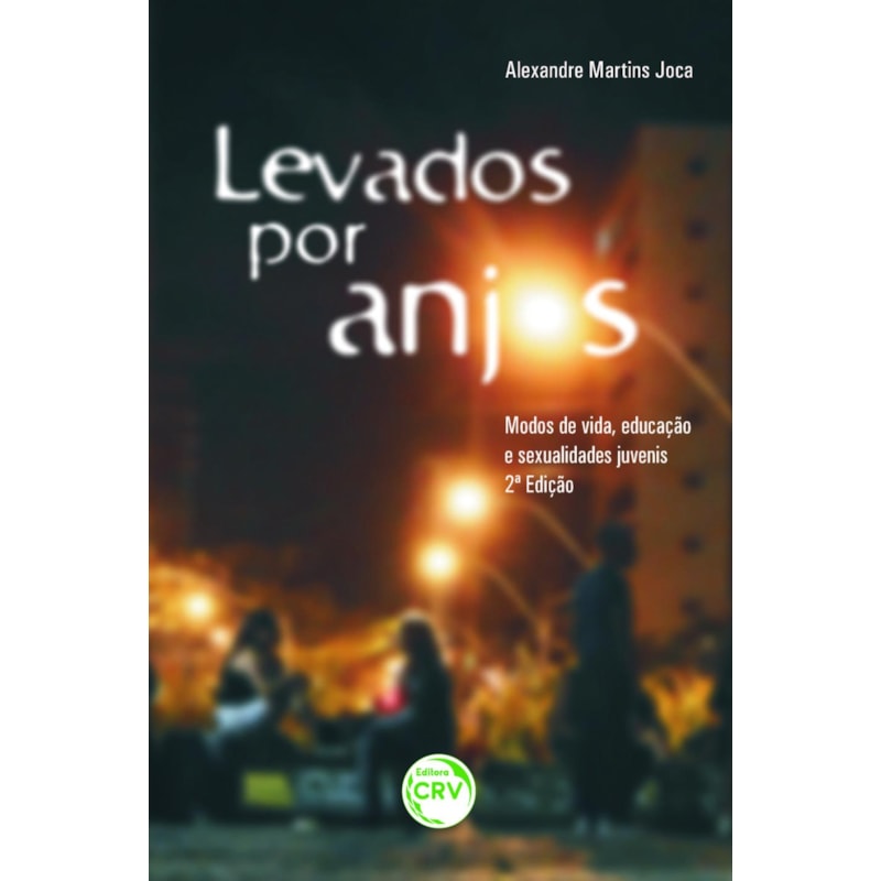 LEVADOS POR ANJOS: MODOS DE VIDA, EDUCAÇÃO E SEXUALIDADES JUVENIS