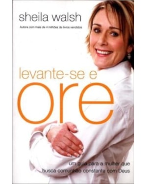 LEVANTE-SE E ORE: UM GUIA PARA A MULHER QUE BUSCA COMUNHÃO CONSTANTE COM DEUS