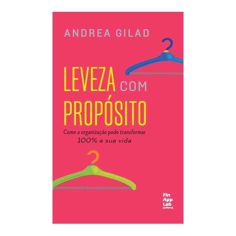LEVEZA COM PROPÓSITO - COMO A ORGANIZAÇÃO PODE TRANSFORMAR 100% A SUA VIDA