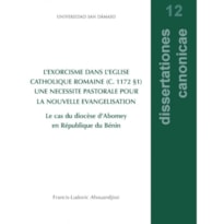 L'EXORCISME DANS L'EGLISE CATHOLIQUE ROMAINE (C. 1172 §1) UNE NECESSITE PASTORALE POUR LA NOUVELLE EVANGELISATION