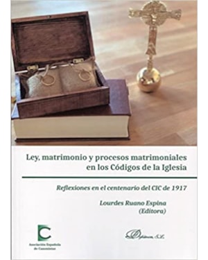 LEY MATRIMONIO Y PROCESOS MATRIMONIALES EN LOS CÓDIGOS DE LA IGLESIA - REFLEXIONES EN EL CENTENARIO DEL CIC DE 1917