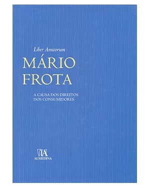 Liber amicorum Mário Frota: a causa dos direitos dos consumidores