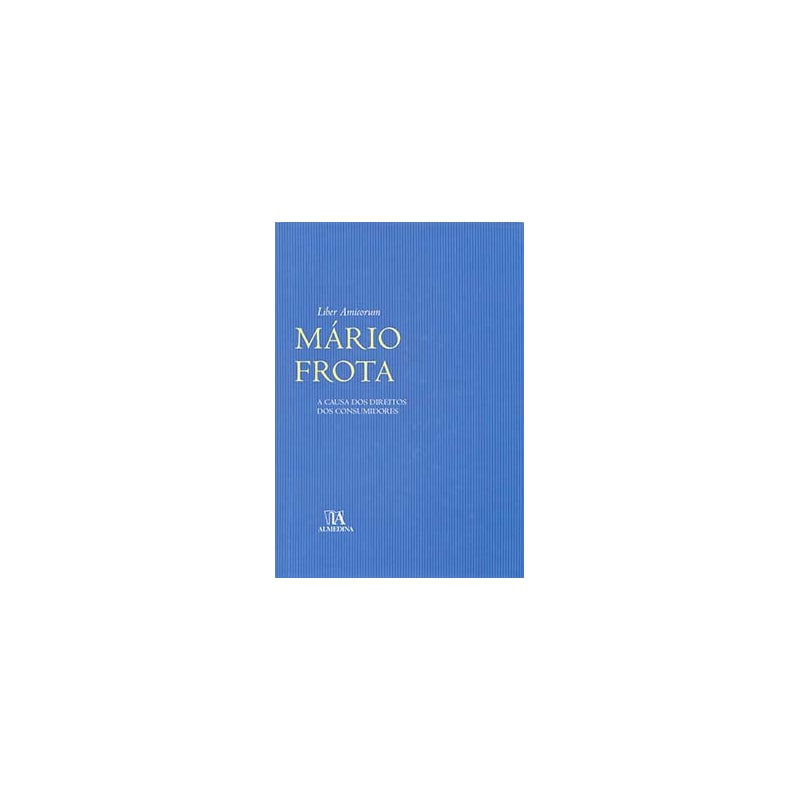 Liber amicorum Mário Frota: a causa dos direitos dos consumidores