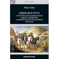 LIBERAIS E POVO : A CONSTRUÇÃO DA HEGEMONIA LIBERAL-MODERADA NA PROVÍNCIA DE MINAS GERAIS (1830-1834)