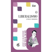 LIBERALISMO, O - ANTIGO E MODERNO