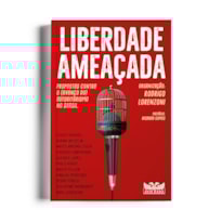 LIBERDADE AMEAÇADA - PROPOSTAS CONTRA O (AVANÇO DO) AUTORITARISMO NO BRASIL.