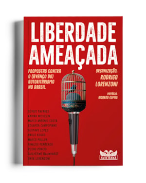 LIBERDADE AMEAÇADA - PROPOSTAS CONTRA O (AVANÇO DO) AUTORITARISMO NO BRASIL