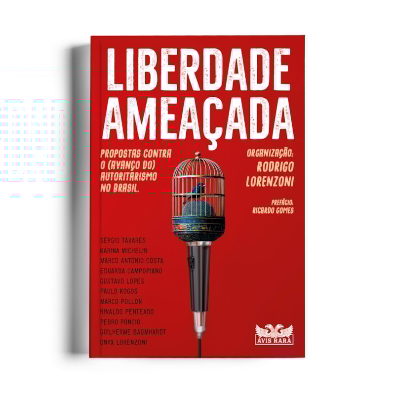 LIBERDADE AMEAÇADA - PROPOSTAS CONTRA O (AVANÇO DO) AUTORITARISMO NO BRASIL.