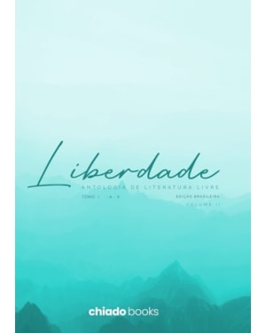 LIBERDADE - ANTOLOGIA DA LITERATURA LIVRE: VOL 2. TOMO 1 - A A K