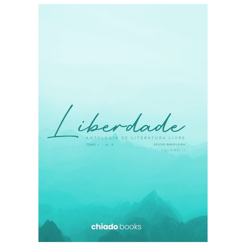 LIBERDADE - ANTOLOGIA DA LITERATURA LIVRE: VOL 2. TOMO 1 - A A K