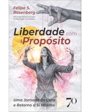 Liberdade com propósito: uma jornada de cura e retorno a si mesmo
