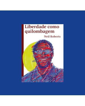 LIBERDADE COMO QUILOMBAGEM