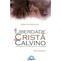 LIBERDADE CRISTA EM CALVINO - UMA RESPOSTA AO MUNDO CONTEMPORANEO