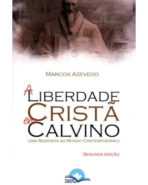 LIBERDADE CRISTA EM CALVINO - UMA RESPOSTA AO MUNDO CONTEMPORANEO