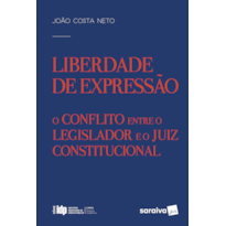 LIBERDADE DE EXPRESSÃO - 1ª EDIÇÃO DE 2017: O CONFLITO ENTRE O LEGISLADOR E O JUIZ CONSTITUCIONAL