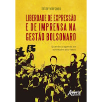 LIBERDADE DE EXPRESSÃO E DE IMPRENSA NA GESTÃO BOLSONARO: QUANDO A AGENDA SE SOBREPÕE AOS FATOS