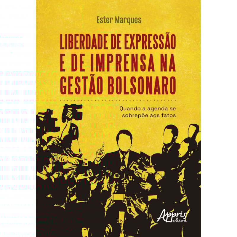 LIBERDADE DE EXPRESSÃO E DE IMPRENSA NA GESTÃO BOLSONARO: QUANDO A AGENDA SE SOBREPÕE AOS FATOS