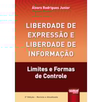 LIBERDADE DE EXPRESSÃO E LIBERDADE DE INFORMAÇÃO - LIMITES E FORMAS DE CONTROLE