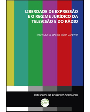LIBERDADE DE EXPRESSÃO E O REGIME JURÍDICO DA TELEVISÃO E DO RÁDIO