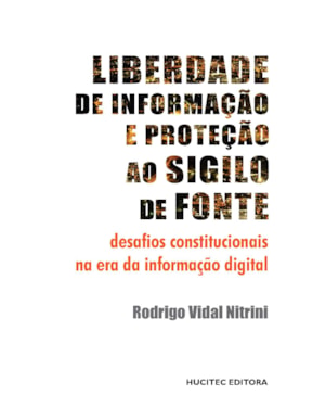 LIBERDADE DE INFORMAÇÃO E PROTEÇÃO AO SIGILO DE FONTE: DESAFIOS CONSTITUCIONAIS NA ERA DA INFORMAÇÃO DIGITAL