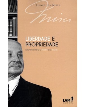 LIBERDADE E PROPRIEDADE: ENSAIOS SOBRE O PODER DAS IDEIAS